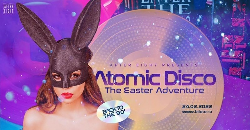 bilete ATOMIC DISCO / THE EASTER ADVENTURE